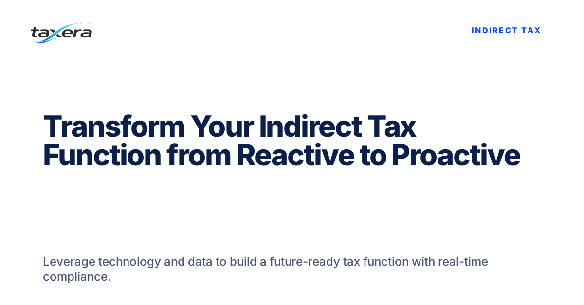 From Reactive Compliance to Proactive Strategy: Building a Future-Ready Indirect Tax Function